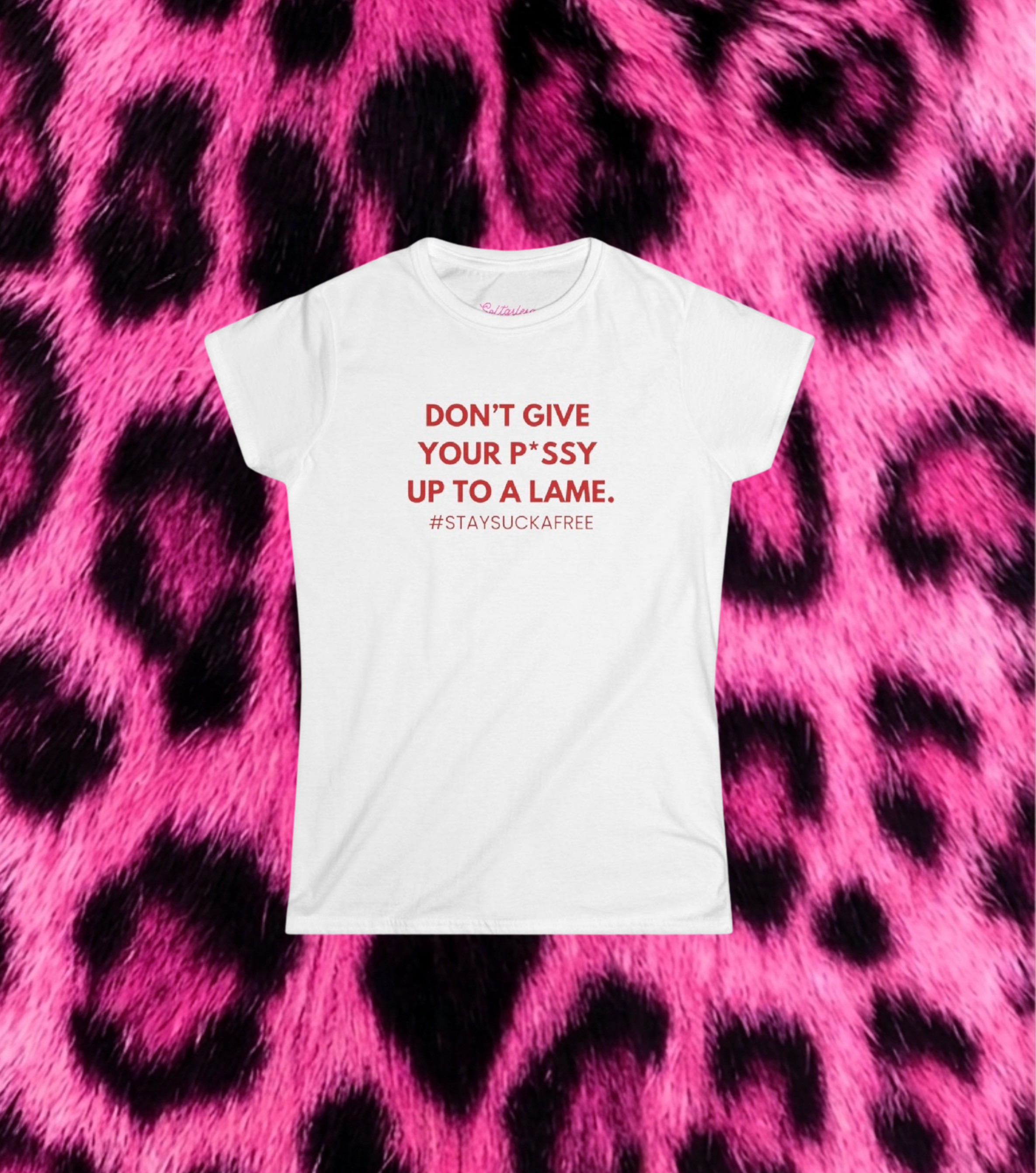 "Don't Give Your P*ssy Up To A Lame" Womens Tee — Feminine Slogan T‑Shirt