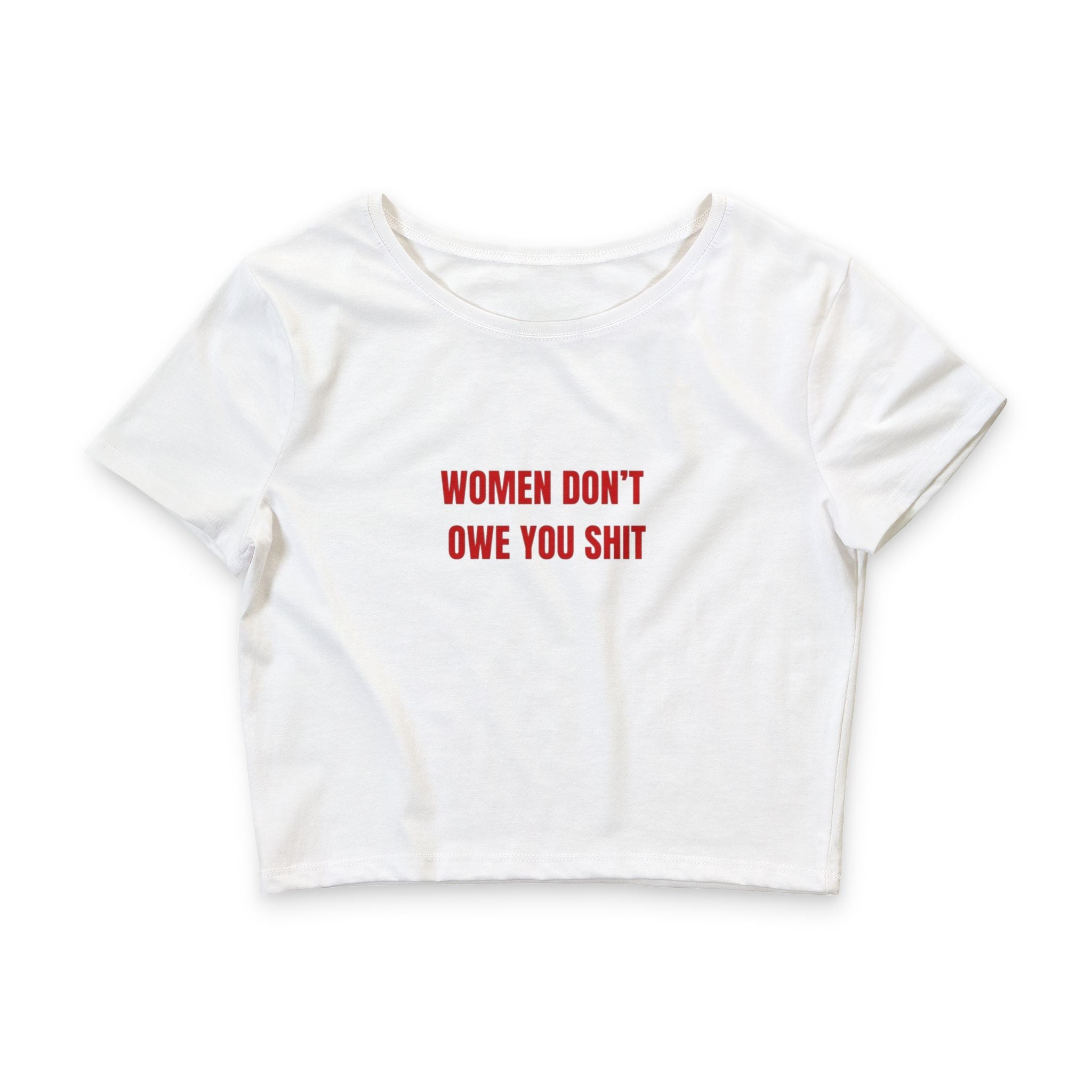 "Women Don’t Owe You Sh*t" Crop Tee — Crop Tee
