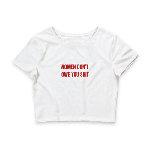 "Women Don’t Owe You Sh*t" Crop Tee — Crop Tee